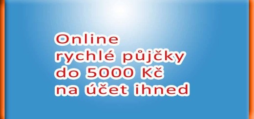 Online rychlé půjčky do 5000 Kč na účet ihned